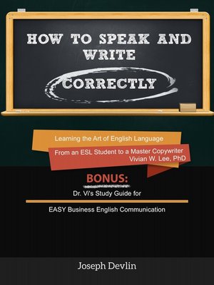 cover image of How to Speak and Write Correctly (Annotated)--Learning the Art of English Language from an ESL Student to a Master Copywriter